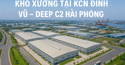 Warehouses in Dinh Vu – DEEP C2 Industrial Zones, Hai Phong: A Golden Opportunity for Businesses in the Coming Years